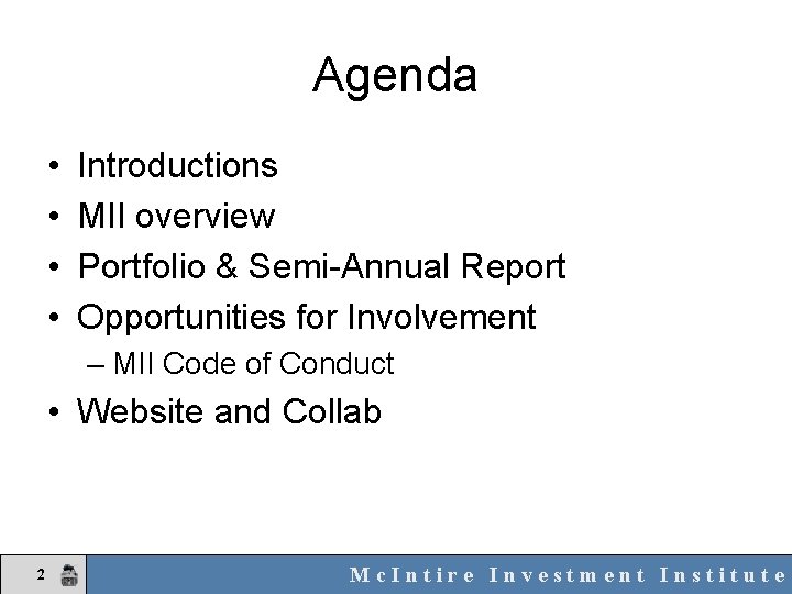 Agenda • • Introductions MII overview Portfolio & Semi-Annual Report Opportunities for Involvement –