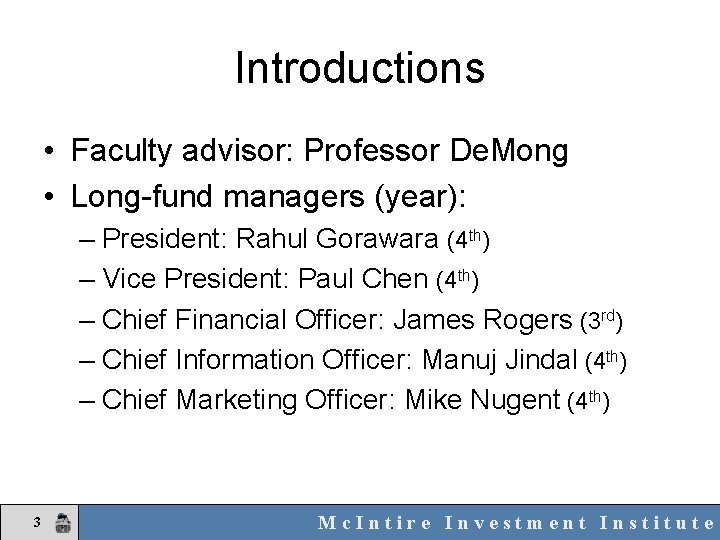 Introductions • Faculty advisor: Professor De. Mong • Long-fund managers (year): – President: Rahul