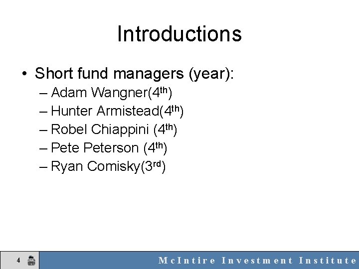 Introductions • Short fund managers (year): – Adam Wangner(4 th) – Hunter Armistead(4 th)