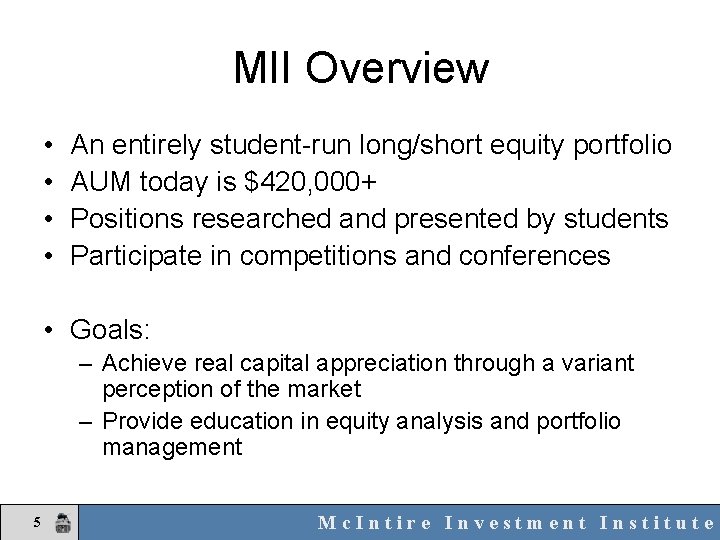 MII Overview • • An entirely student-run long/short equity portfolio AUM today is $420,