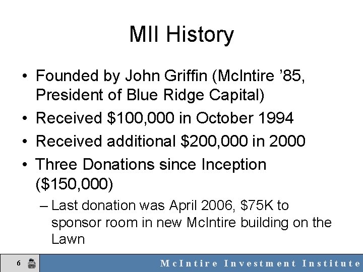 MII History • Founded by John Griffin (Mc. Intire ’ 85, President of Blue