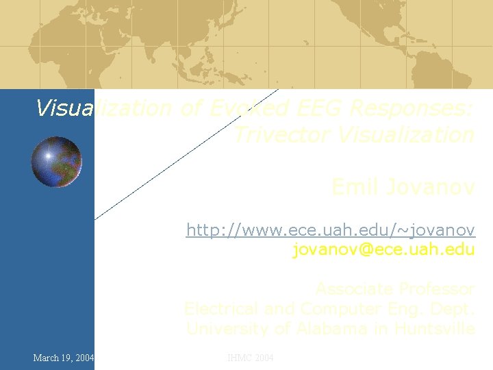 Visualization of Evoked EEG Responses: Trivector Visualization Emil Jovanov http: //www. ece. uah. edu/~jovanov@ece.