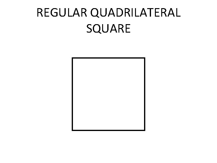 REGULAR QUADRILATERAL SQUARE 