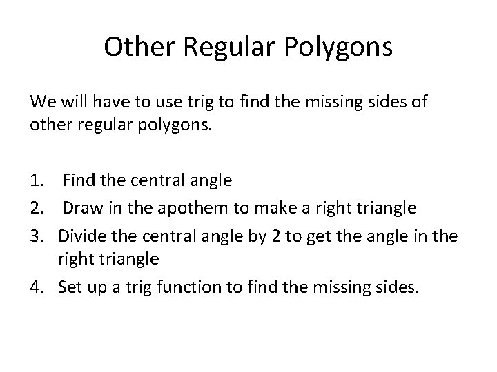 Other Regular Polygons We will have to use trig to find the missing sides