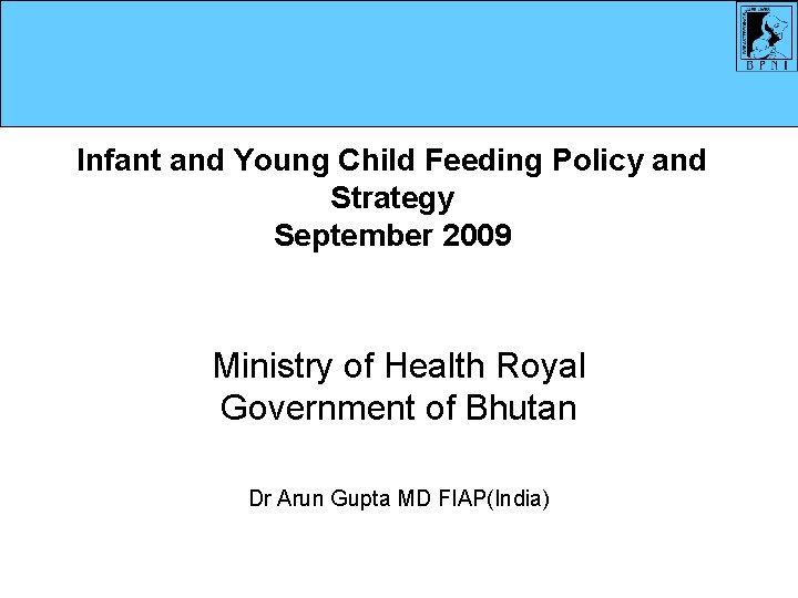 Infant and Young Child Feeding Policy and Strategy September 2009 Ministry of Health Royal