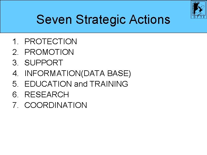 Seven Strategic Actions 1. 2. 3. 4. 5. 6. 7. PROTECTION PROMOTION SUPPORT INFORMATION(DATA Seven Strategic Actions 1. 2. 3. 4. 5. 6. 7. PROTECTION PROMOTION SUPPORT INFORMATION(DATA