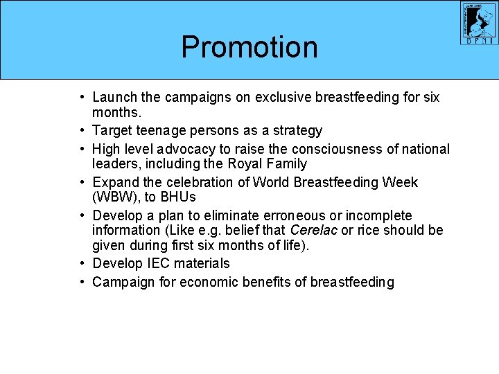 Promotion • Launch the campaigns on exclusive breastfeeding for six months. • Target teenage