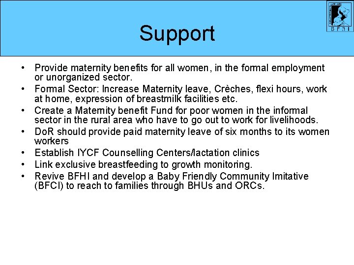 Support • Provide maternity benefits for all women, in the formal employment or unorganized