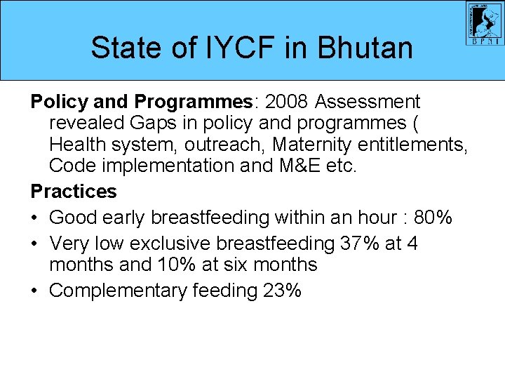 State of IYCF in Bhutan Policy and Programmes: 2008 Assessment revealed Gaps in policy