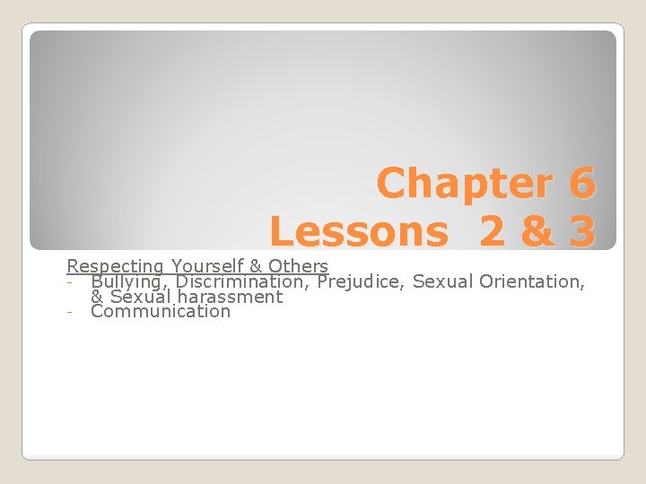 Chapter 6 Lessons 2 & 3 Respecting Yourself & Others - Bullying, Discrimination, Prejudice,