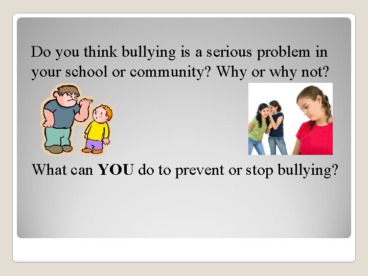 Do you think bullying is a serious problem in your school or community? Why