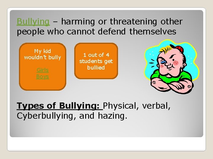 Bullying – harming or threatening other people who cannot defend themselves My kid wouldn’t