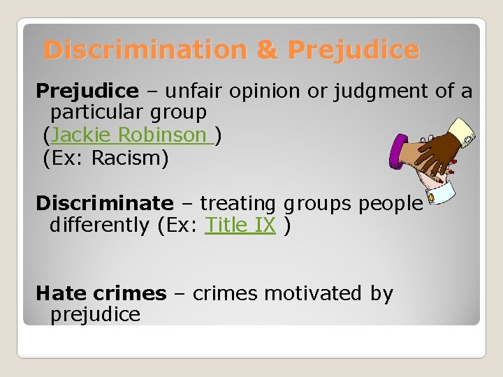 Discrimination & Prejudice – unfair opinion or judgment of a particular group (Jackie Robinson