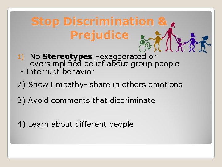 Stop Discrimination & Prejudice No Stereotypes –exaggerated or oversimplified belief about group people -