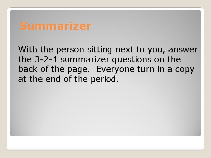 Summarizer With the person sitting next to you, answer the 3 -2 -1 summarizer