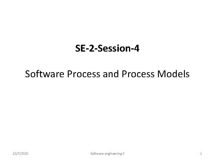 SE-2 -Session-4 Software Process and Process Models 10/7/2020 Software engineering-2 1 