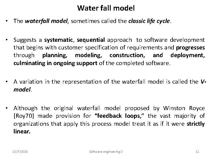 Water fall model • The waterfall model, sometimes called the classic life cycle. •
