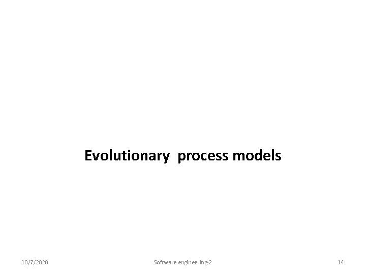 Evolutionary process models 10/7/2020 Software engineering-2 14 