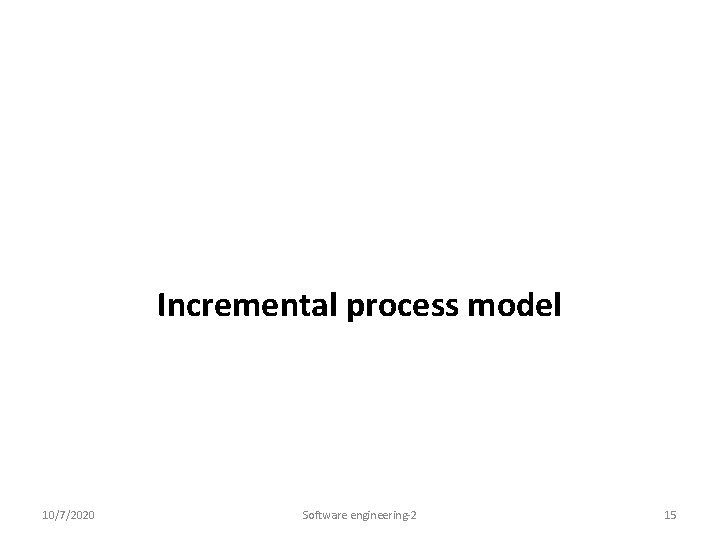 Incremental process model 10/7/2020 Software engineering-2 15 
