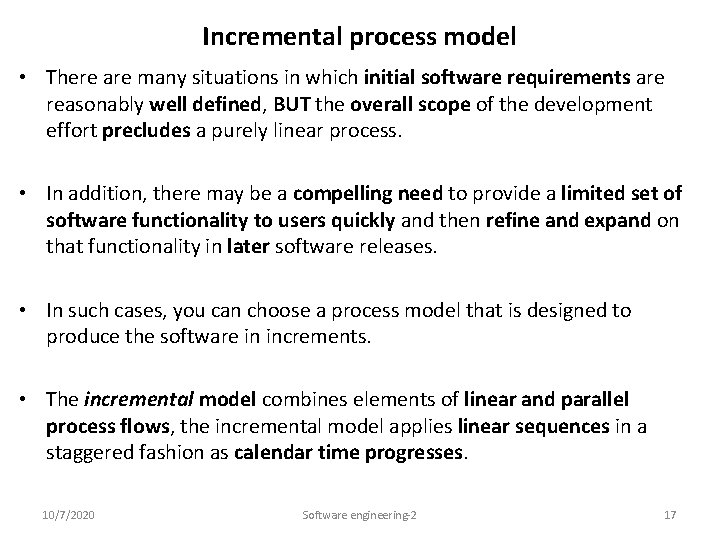 Incremental process model • There are many situations in which initial software requirements are