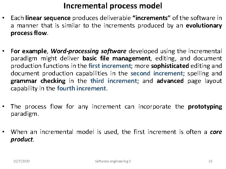 Incremental process model • Each linear sequence produces deliverable “increments” of the software in