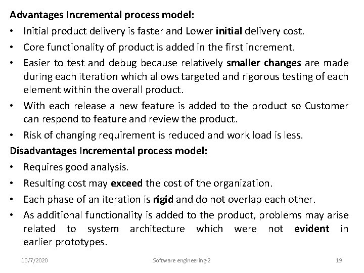 Advantages Incremental process model: • Initial product delivery is faster and Lower initial delivery