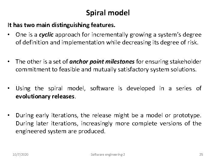 Spiral model It has two main distinguishing features. • One is a cyclic approach