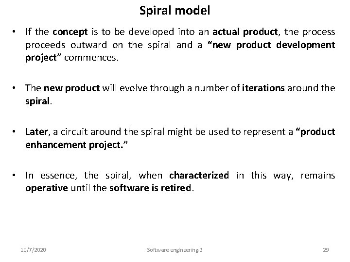 Spiral model • If the concept is to be developed into an actual product,