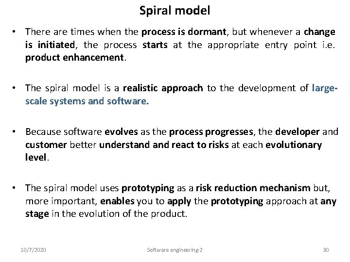 Spiral model • There are times when the process is dormant, but whenever a