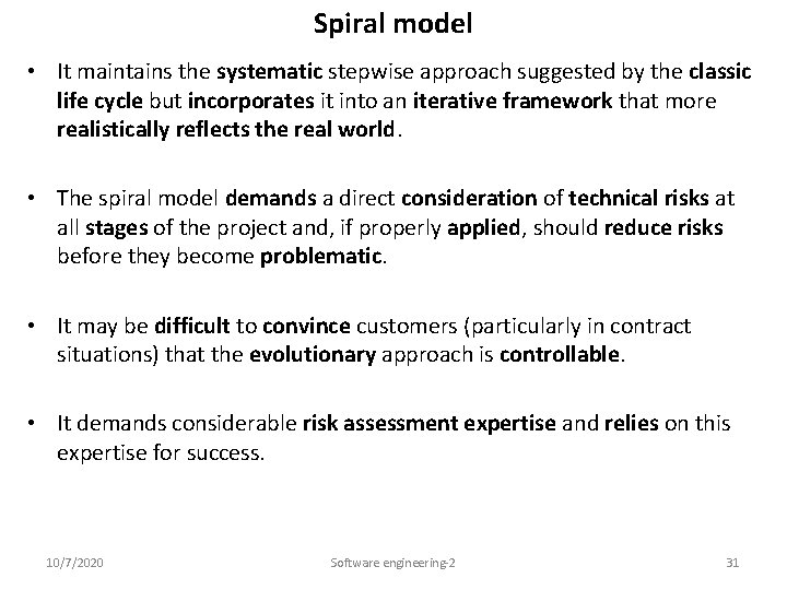 Spiral model • It maintains the systematic stepwise approach suggested by the classic life