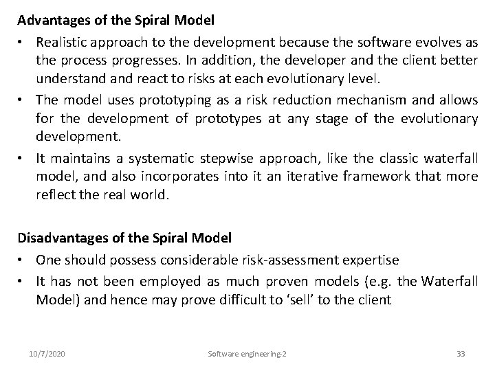 Advantages of the Spiral Model • Realistic approach to the development because the software