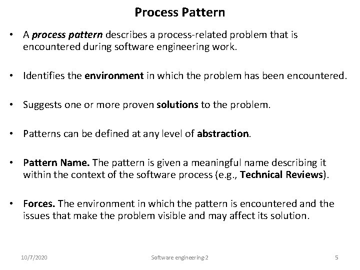 Process Pattern • A process pattern describes a process-related problem that is encountered during