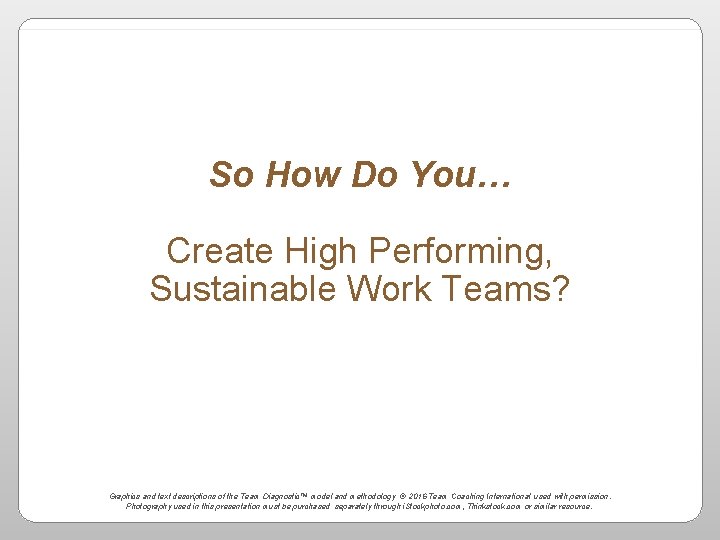 So How Do You… Create High Performing, Sustainable Work Teams? Graphics and text descriptions