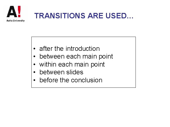 TRANSITIONS ARE USED… • • • after the introduction between each main point within