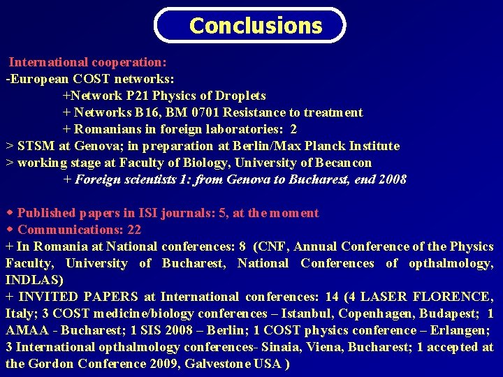 Conclusions International cooperation: -European COST networks: +Network P 21 Physics of Droplets + Networks