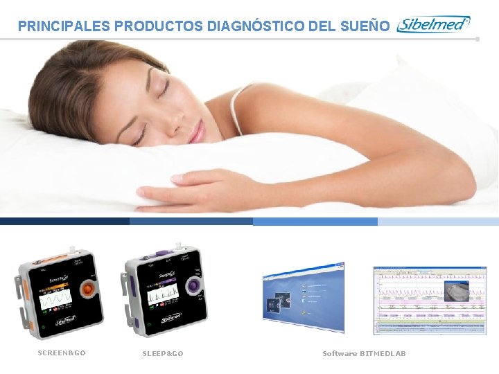 PRINCIPALES PRODUCTOS DIAGNÓSTICO DEL SUEÑO SCREEN&GO SLEEP&GO Software BITMEDLAB 