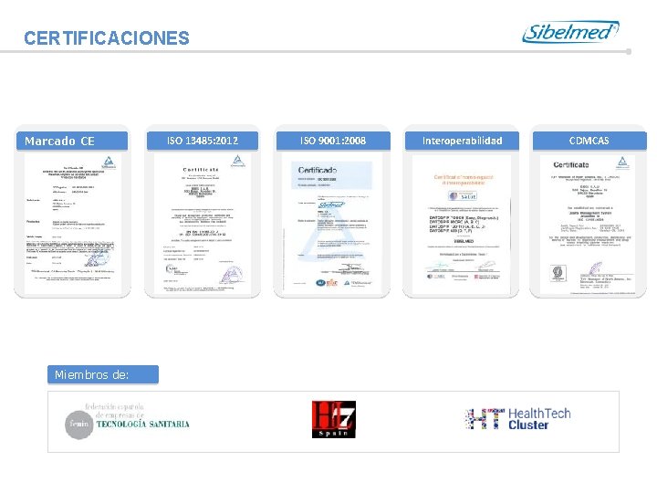 CERTIFICACIONES Marcado CE Miembros de: ISO 13485: 2012 ISO 9001: 2008 Interoperabilidad CDMCAS 