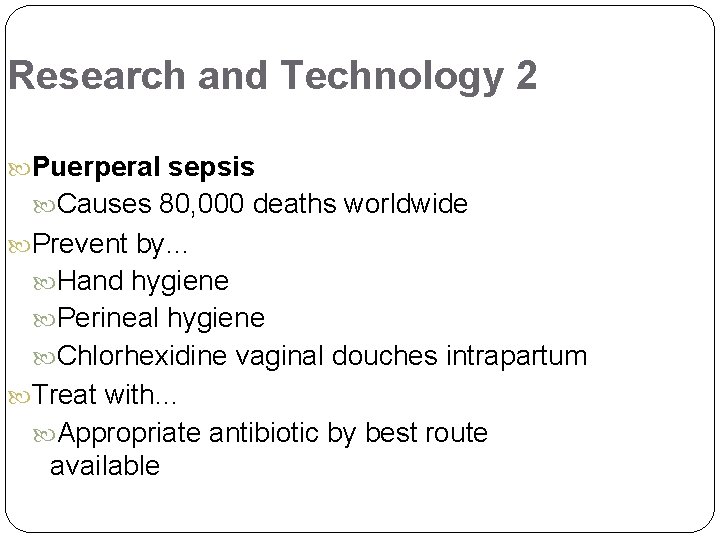 Research and Technology 2 Puerperal sepsis Causes 80, 000 deaths worldwide Prevent by… Hand