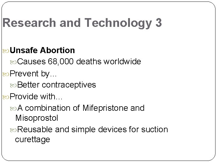 Research and Technology 3 Unsafe Abortion Causes 68, 000 deaths worldwide Prevent by… Better