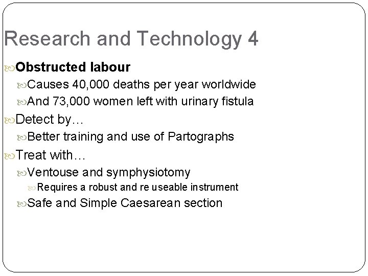 Research and Technology 4 Obstructed labour Causes 40, 000 deaths per year worldwide And