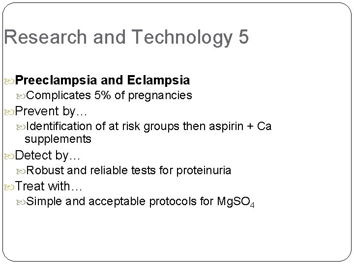 Research and Technology 5 Preeclampsia and Eclampsia Complicates 5% of pregnancies Prevent by… Identification