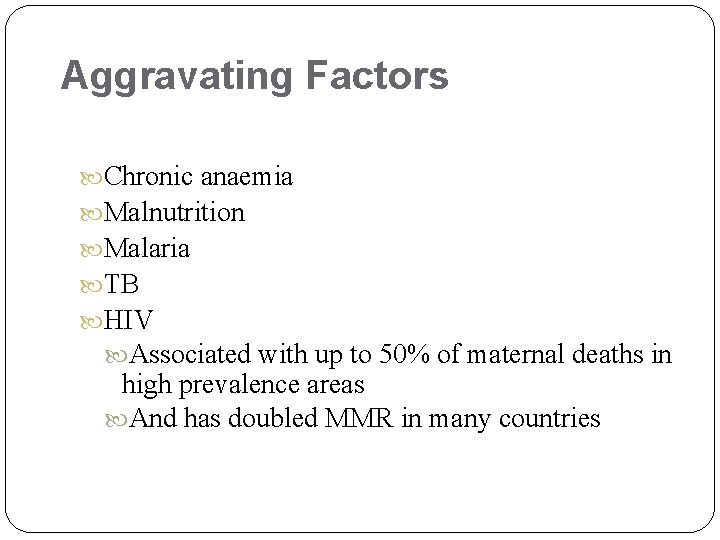 Aggravating Factors Chronic anaemia Malnutrition Malaria TB HIV Associated with up to 50% of