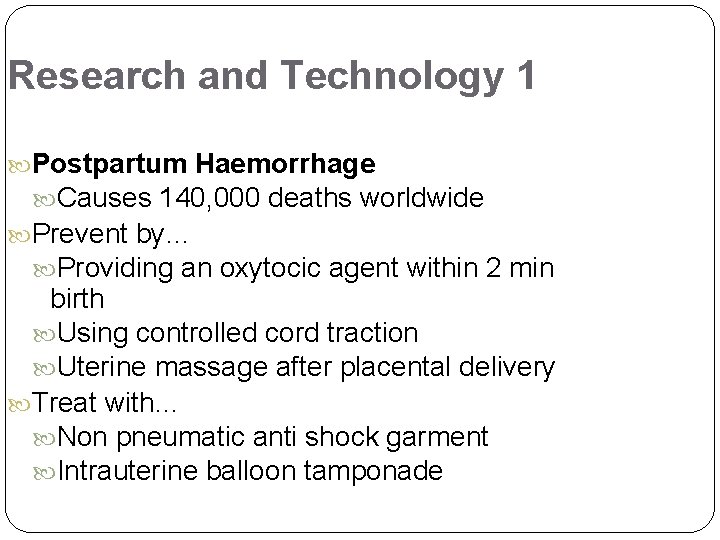 Research and Technology 1 Postpartum Haemorrhage Causes 140, 000 deaths worldwide Prevent by… Providing