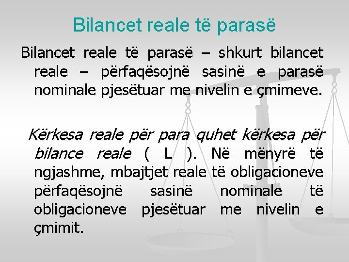 Bilancet reale të parasë – shkurt bilancet reale – përfaqësojnë sasinë e parasë nominale