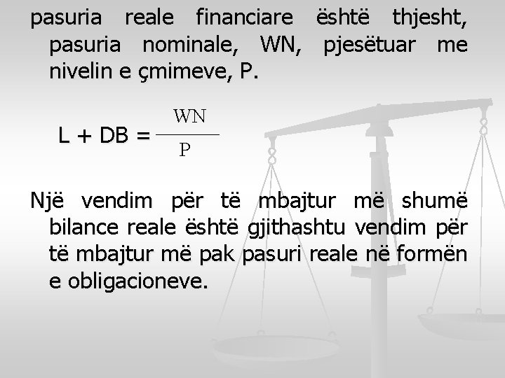 pasuria reale financiare është thjesht, pasuria nominale, WN, pjesëtuar me nivelin e çmimeve, P.