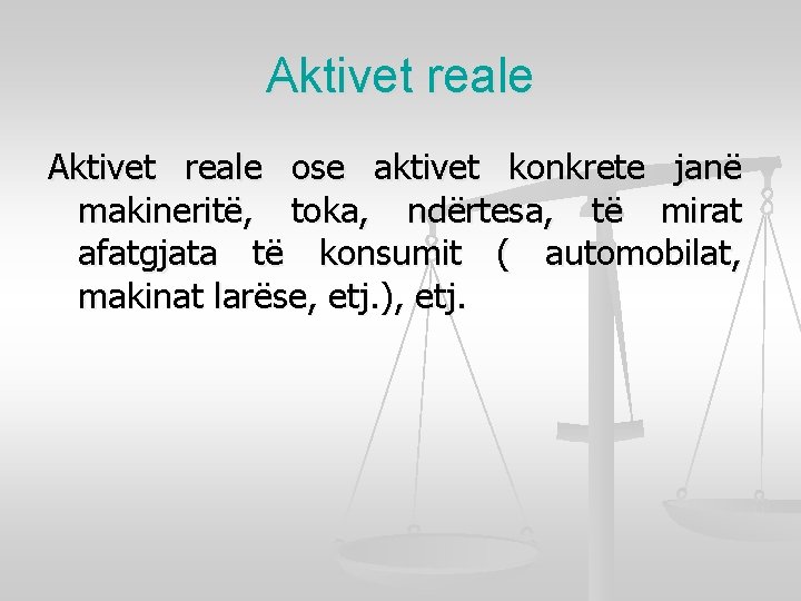 Aktivet reale ose aktivet konkrete janë makineritë, toka, ndërtesa, të mirat afatgjata të konsumit