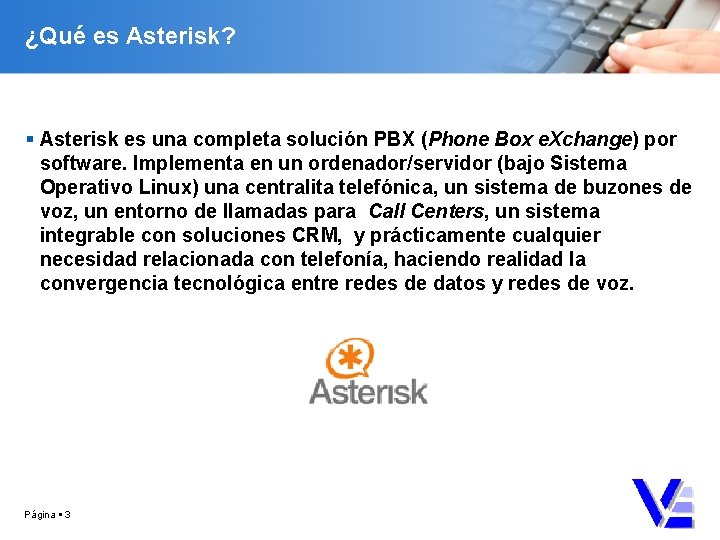 ¿Qué es Asterisk? Asterisk es una completa solución PBX (Phone Box e. Xchange) por