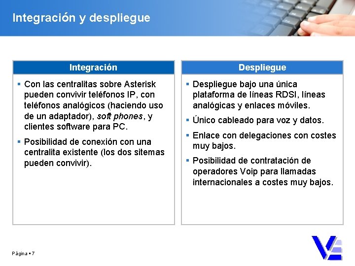 Integración y despliegue Integración Con las centralitas sobre Asterisk pueden convivir teléfonos IP, con