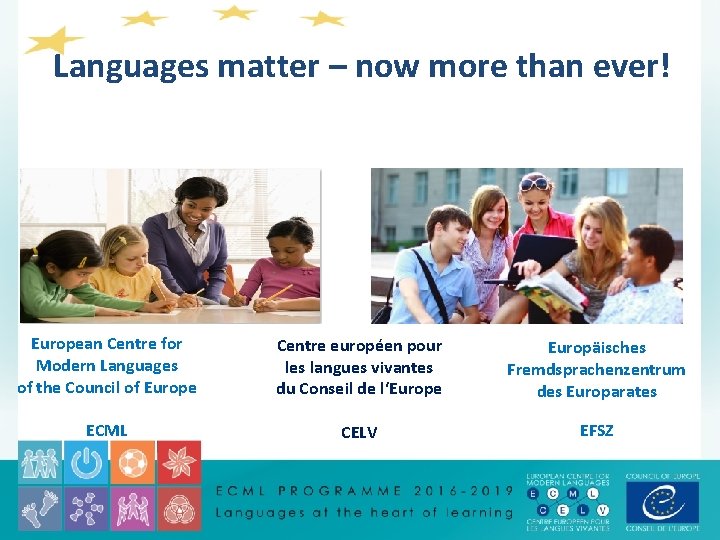  Languages matter – now more than ever! European Centre for Modern Languages of
