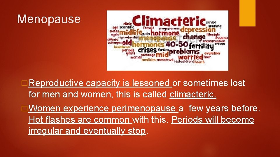 Menopause � Reproductive capacity is lessoned or sometimes lost for men and women, this